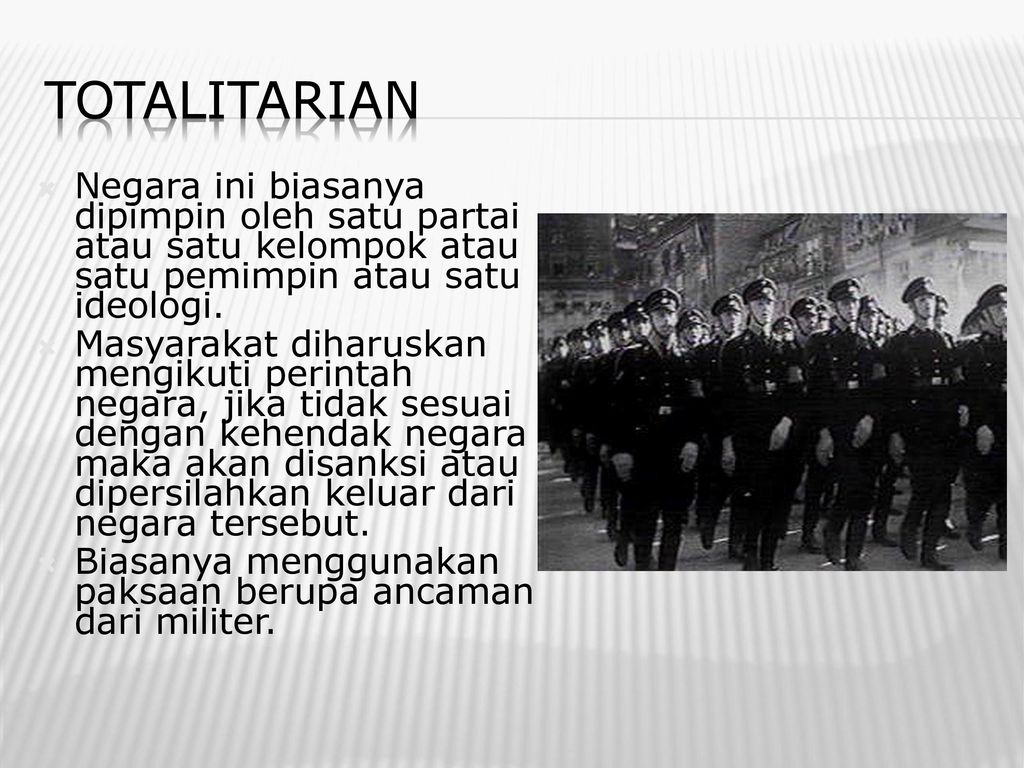 Totalitarian Negara ini biasanya dipimpin oleh satu partai atau satu kelompok atau satu pemimpin atau satu ideologi.
