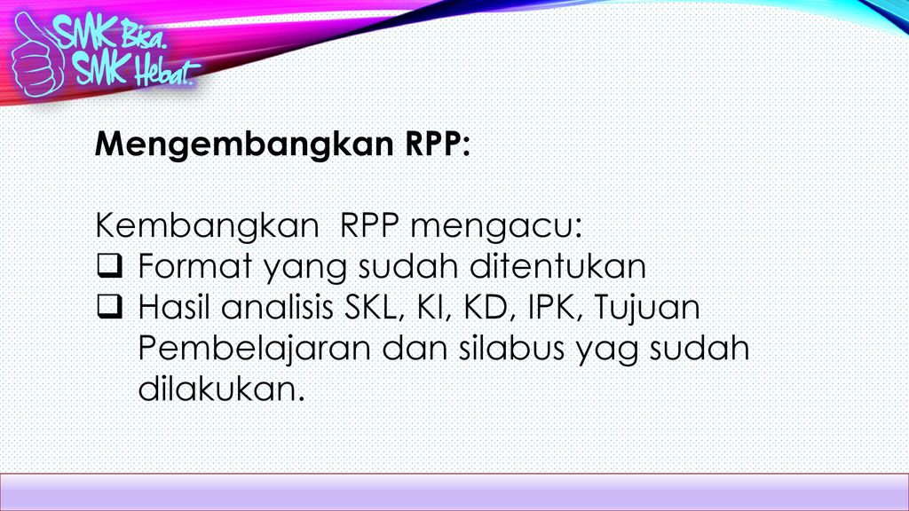 Mengembangkan RPP: Kembangkan RPP mengacu: Format yang sudah ditentukan.