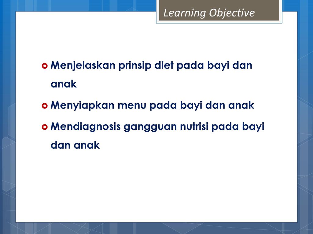 Learning Objective Menjelaskan prinsip diet pada bayi dan anak