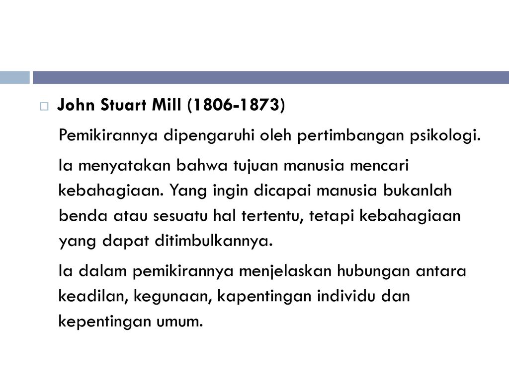 John Stuart Mill ( ) Pemikirannya dipengaruhi oleh pertimbangan psikologi.
