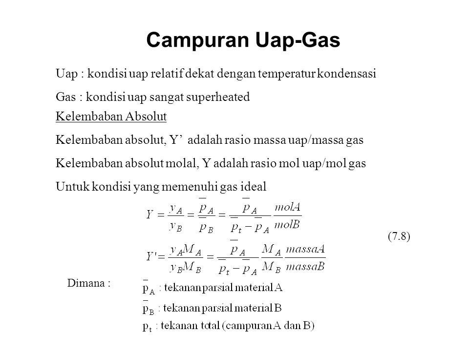 Campuran Uap-Gas Uap : kondisi uap relatif dekat dengan temperatur kondensasi. Gas : kondisi uap sangat superheated.