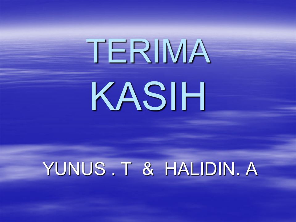 TERIMA KASIH YUNUS . T & HALIDIN. A
