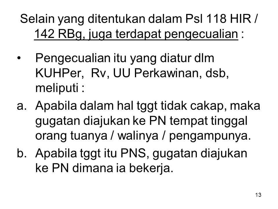 Selain yang ditentukan dalam Psl 118 HIR / 142 RBg, juga terdapat pengecualian :