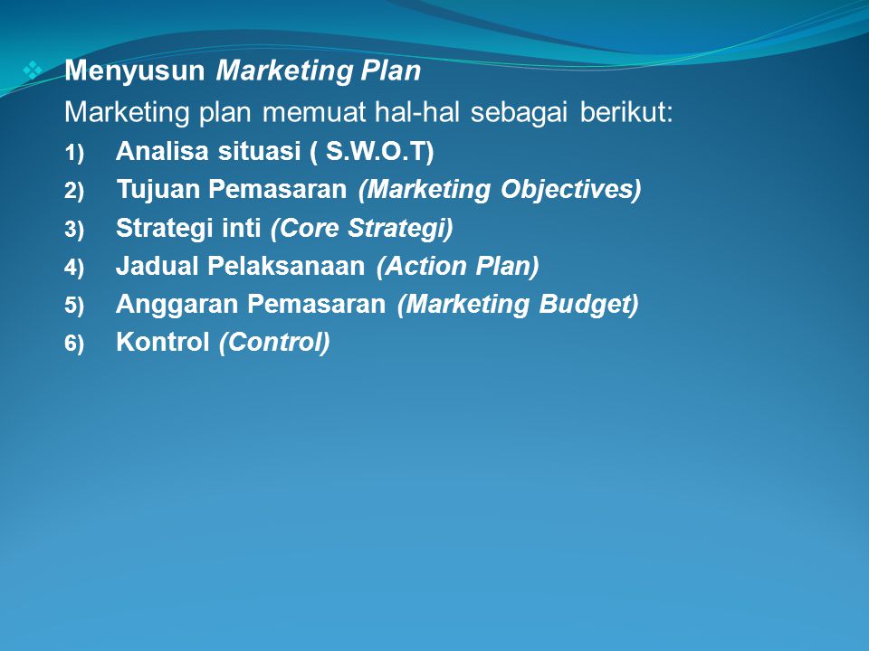 Menyusun Marketing Plan Marketing plan memuat hal-hal sebagai berikut: