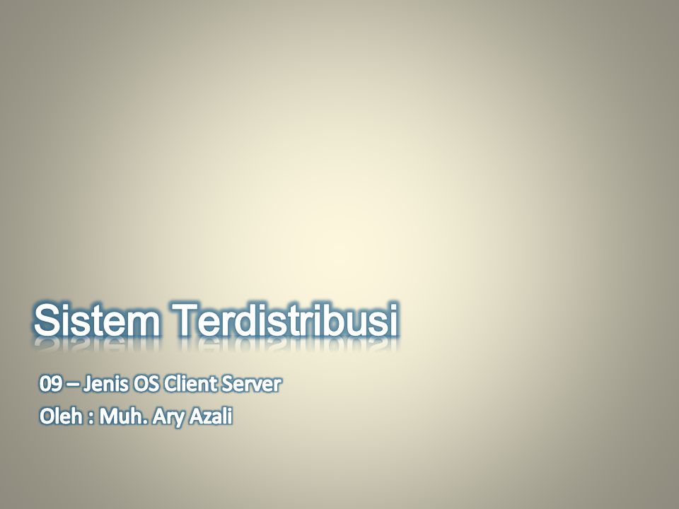 Sistem Terdistribusi 09 – Jenis OS Client Server Oleh : Muh. Ary Azali