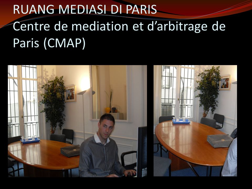 RUANG MEDIASI DI PARIS Centre de mediation et d’arbitrage de Paris (CMAP)