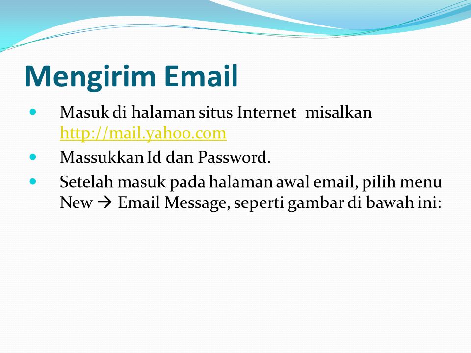 Mengirim  Masuk di halaman situs Internet misalkan   Massukkan Id dan Password.