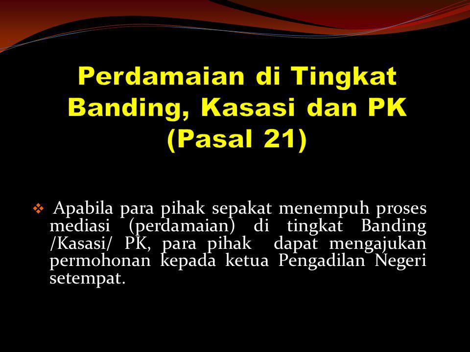 Perdamaian di Tingkat Banding, Kasasi dan PK (Pasal 21)