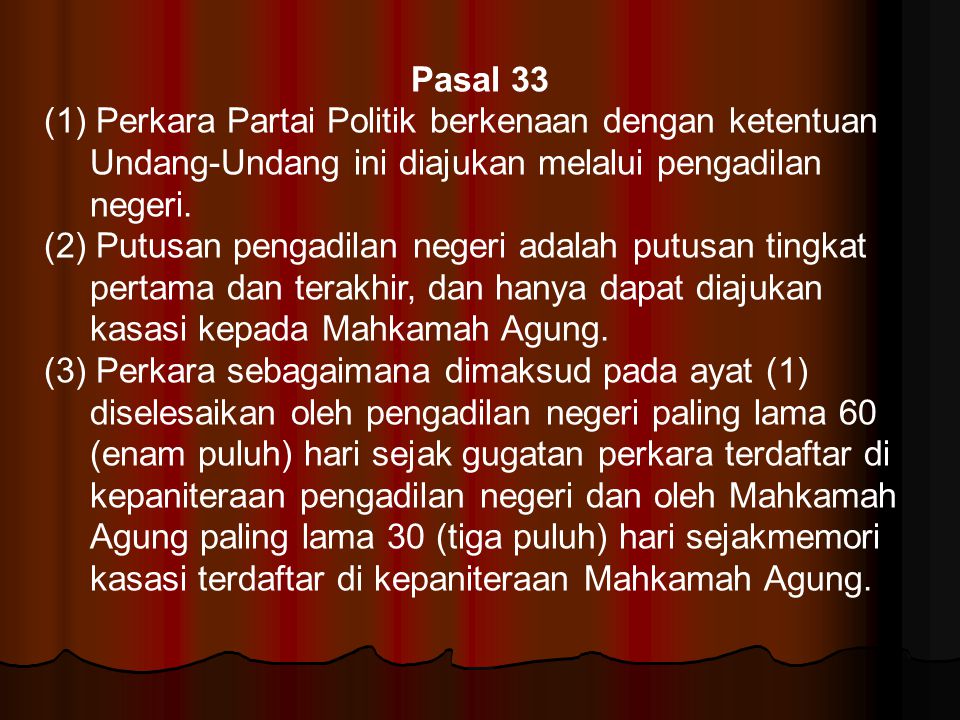 Pasal 33 (1) Perkara Partai Politik berkenaan dengan ketentuan Undang-Undang ini diajukan melalui pengadilan negeri.