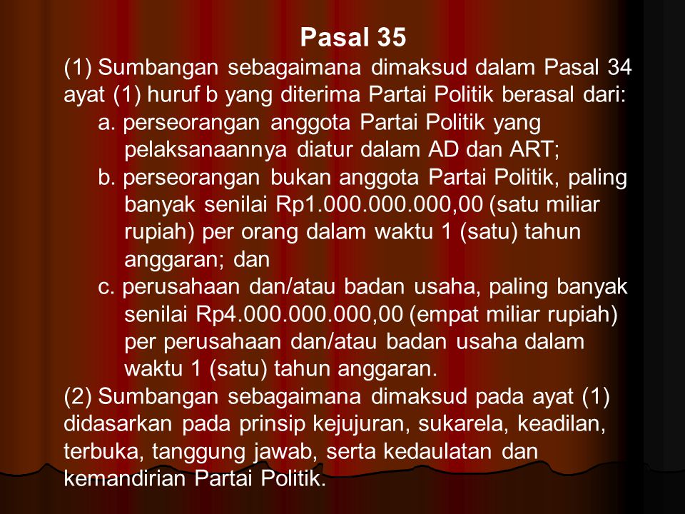 Pasal 35 (1) Sumbangan sebagaimana dimaksud dalam Pasal 34 ayat (1) huruf b yang diterima Partai Politik berasal dari:
