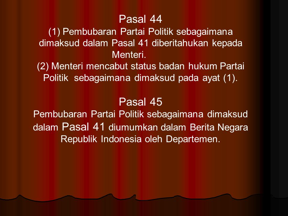 Pasal 44 (1) Pembubaran Partai Politik sebagaimana dimaksud dalam Pasal 41 diberitahukan kepada Menteri.
