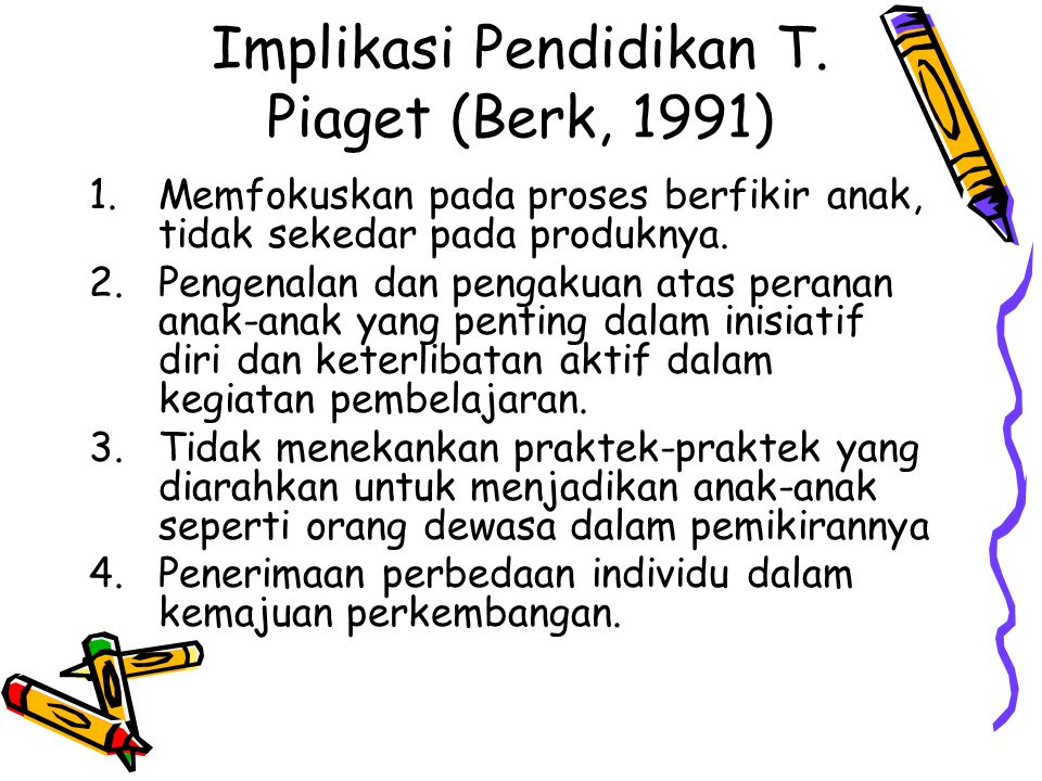 Implikasi Pendidikan T. Piaget (Berk, 1991)