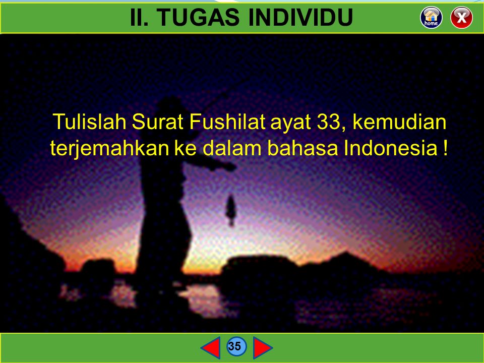 II. TUGAS INDIVIDU Tulislah Surat Fushilat ayat 33, kemudian terjemahkan ke dalam bahasa Indonesia !