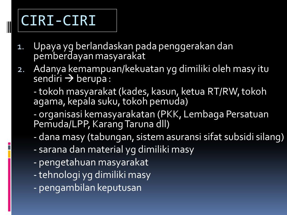CIRI-CIRI Upaya yg berlandaskan pada penggerakan dan pemberdayan masyarakat.