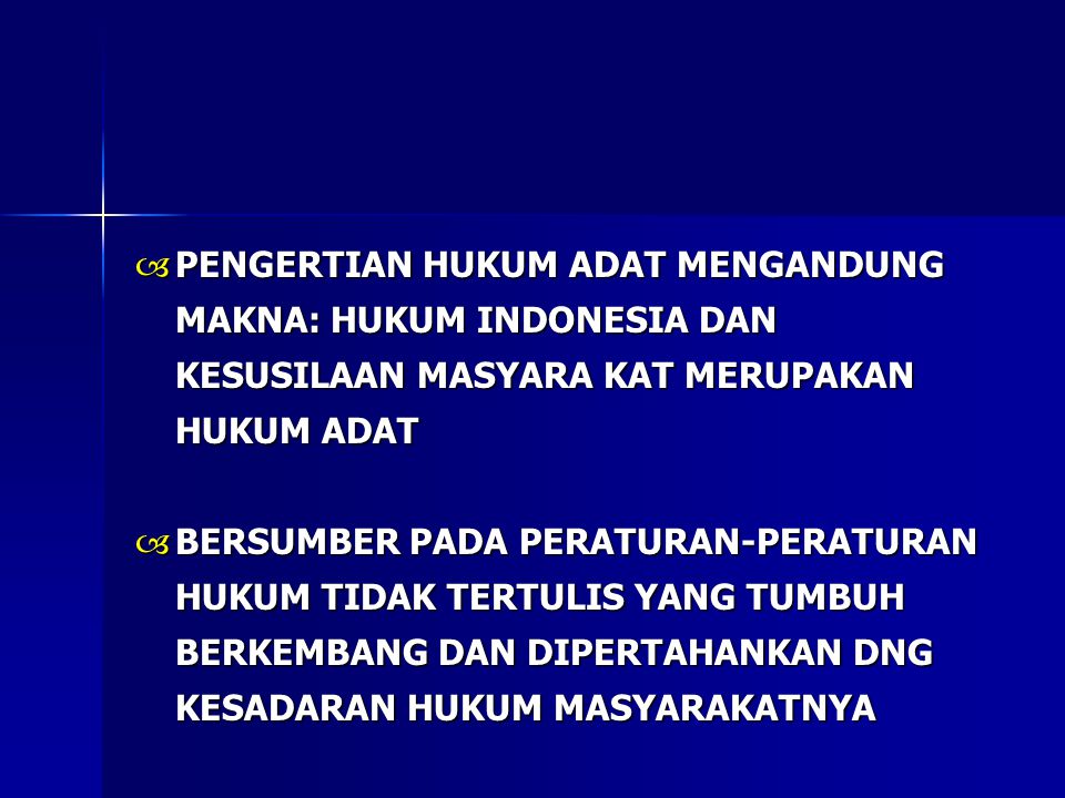 PENGERTIAN HUKUM ADAT MENGANDUNG MAKNA: HUKUM INDONESIA DAN KESUSILAAN MASYARA KAT MERUPAKAN HUKUM ADAT