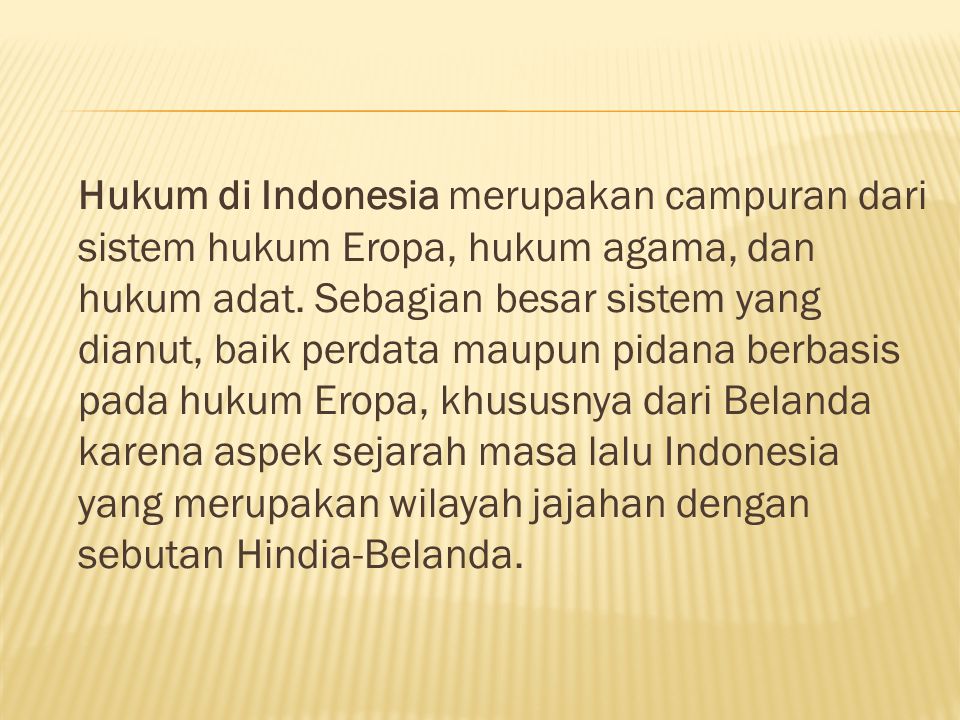 Hukum di Indonesia merupakan campuran dari sistem hukum Eropa, hukum agama, dan hukum adat.