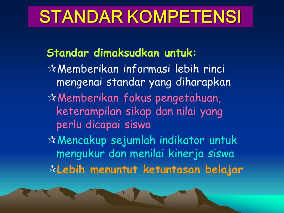STANDAR KOMPETENSI Standar dimaksudkan untuk: Memberikan informasi lebih rinci mengenai standar yang diharapkan.