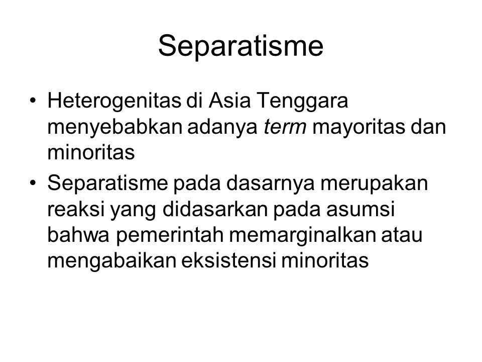 Separatisme Heterogenitas di Asia Tenggara menyebabkan adanya term mayoritas dan minoritas.