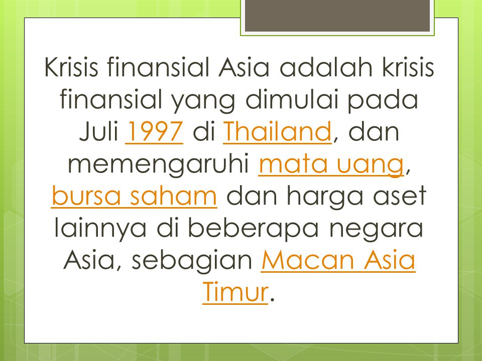 Krisis finansial Asia adalah krisis finansial yang dimulai pada Juli 1997 di Thailand, dan memengaruhi mata uang, bursa saham dan harga aset lainnya di beberapa negara Asia, sebagian Macan Asia Timur.