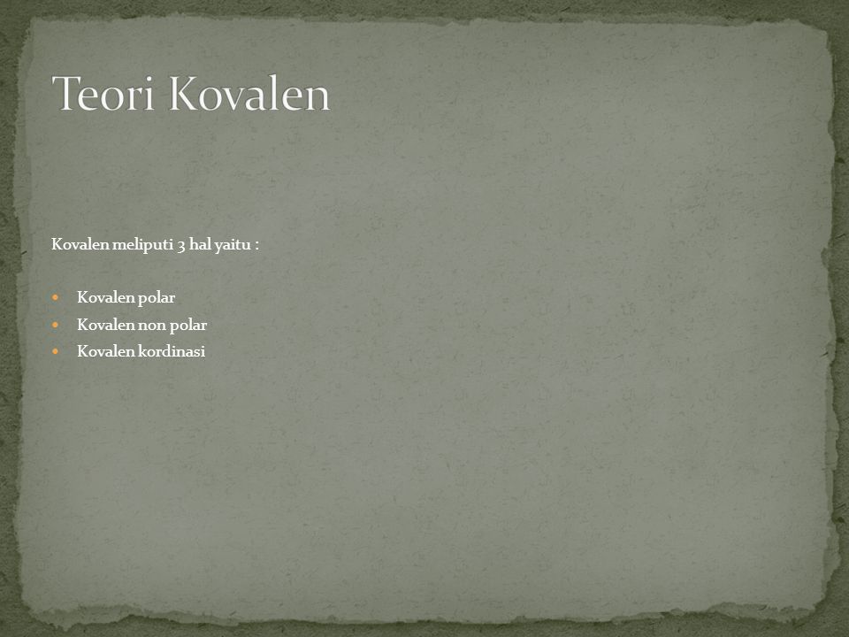 Teori Kovalen Kovalen meliputi 3 hal yaitu : Kovalen polar