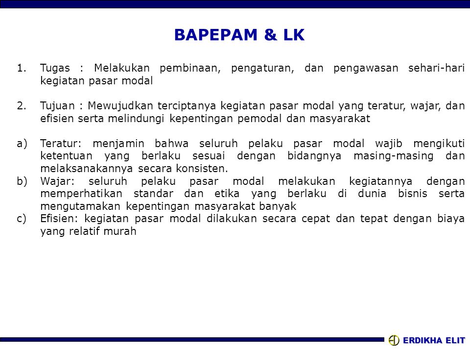 BAPEPAM & LK Tugas : Melakukan pembinaan, pengaturan, dan pengawasan sehari-hari kegiatan pasar modal.