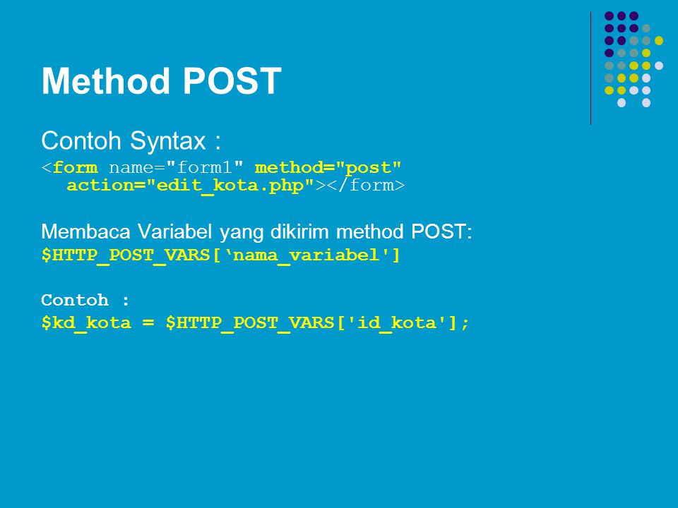 Method POST Contoh Syntax : Membaca Variabel yang dikirim method POST: