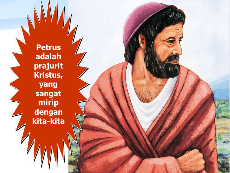 Petrus adalah prajurit Kristus, yang sangat mirip dengan kita-kita