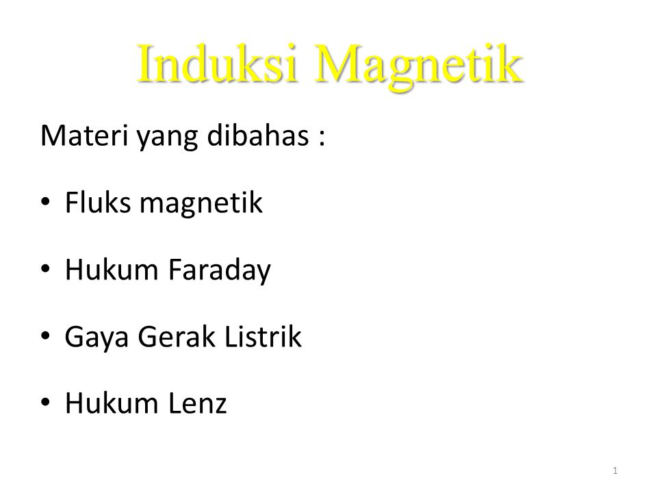 Induksi Magnetik Materi yang dibahas : Fluks magnetik Hukum Faraday