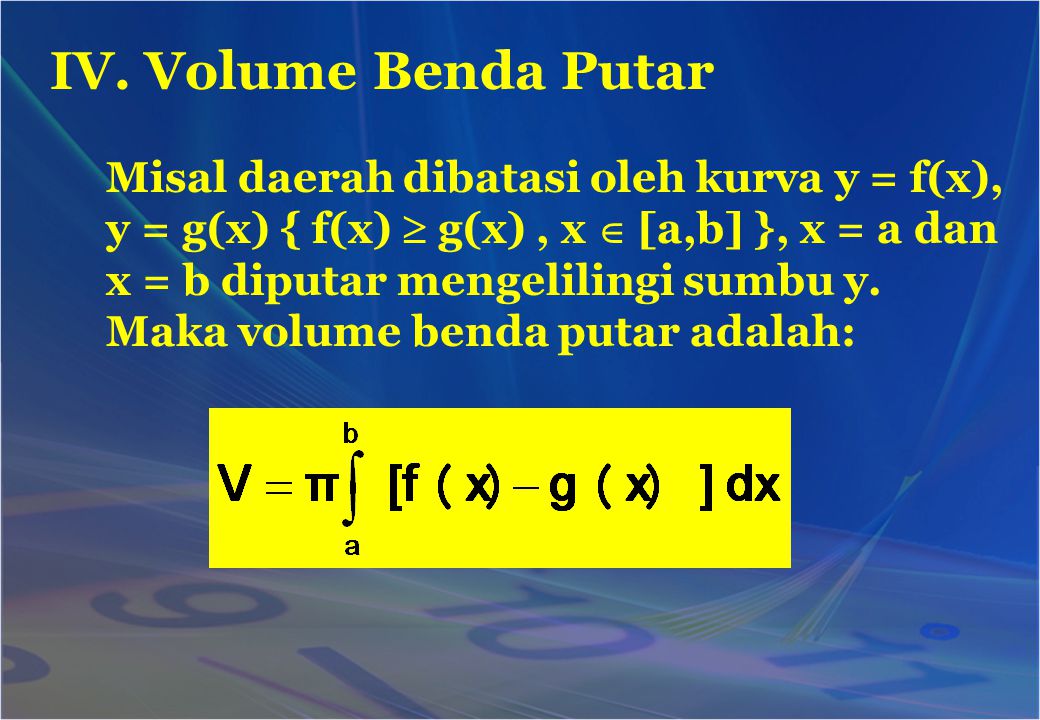 IV. Volume Benda Putar Misal daerah dibatasi oleh kurva y = f(x),
