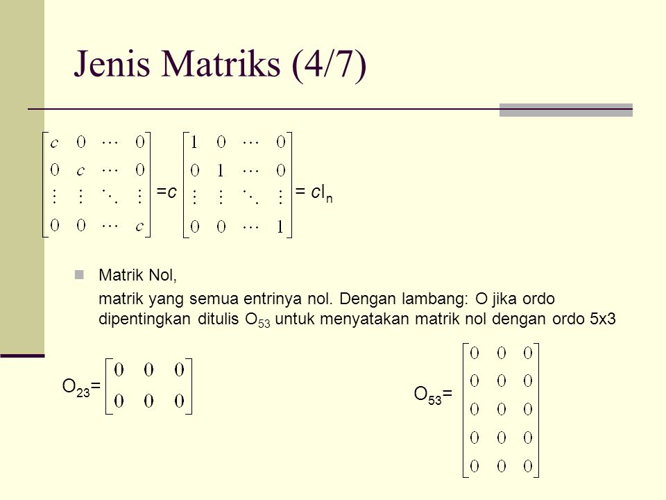 Jenis Matriks (4/7) =c = cIn O23= O53= Matrik Nol,