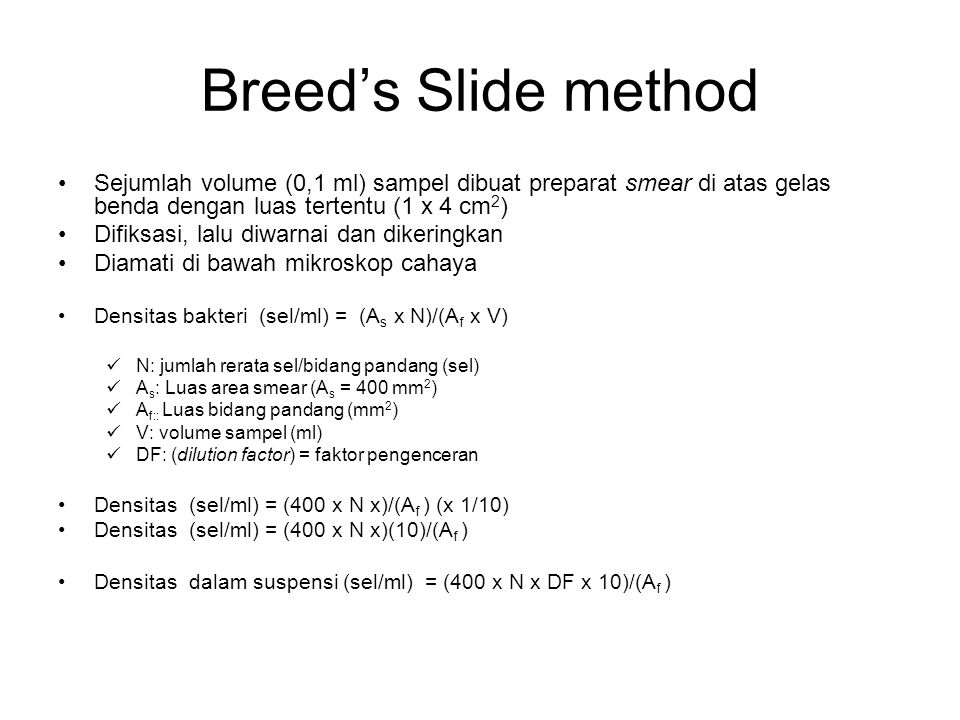 Breed’s Slide method Sejumlah volume (0,1 ml) sampel dibuat preparat smear di atas gelas benda dengan luas tertentu (1 x 4 cm2)