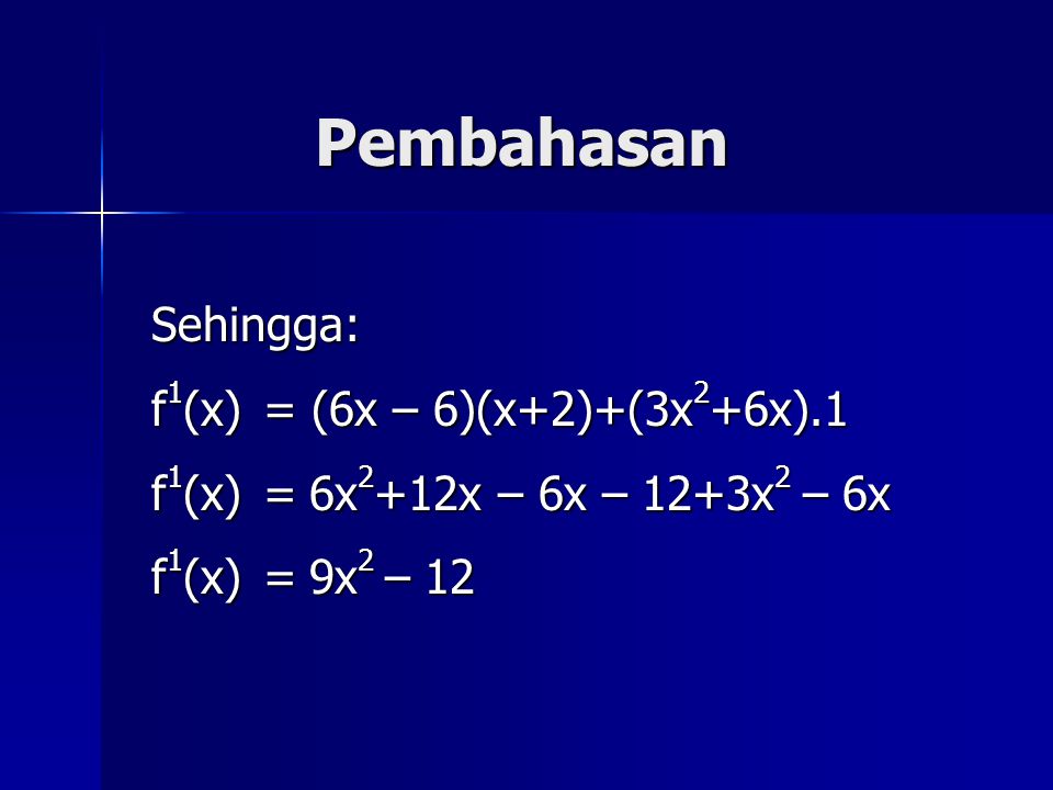 Pembahasan Sehingga: f1(x) = (6x – 6)(x+2)+(3x2+6x).1