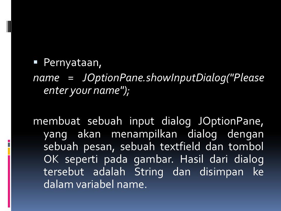 Pernyataan, name = JOptionPane.showInputDialog( Please enter your name );