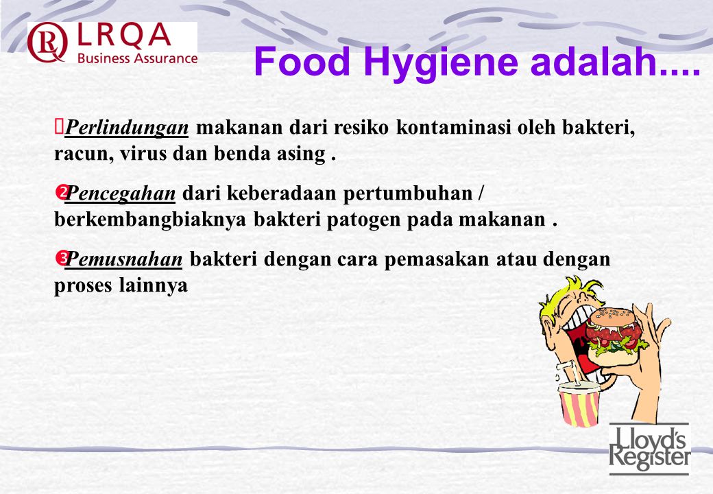 Food Hygiene adalah.... Perlindungan makanan dari resiko kontaminasi oleh bakteri, racun, virus dan benda asing .