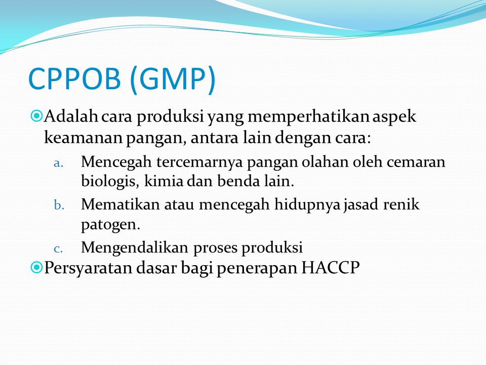CPPOB (GMP) Adalah cara produksi yang memperhatikan aspek keamanan pangan, antara lain dengan cara:
