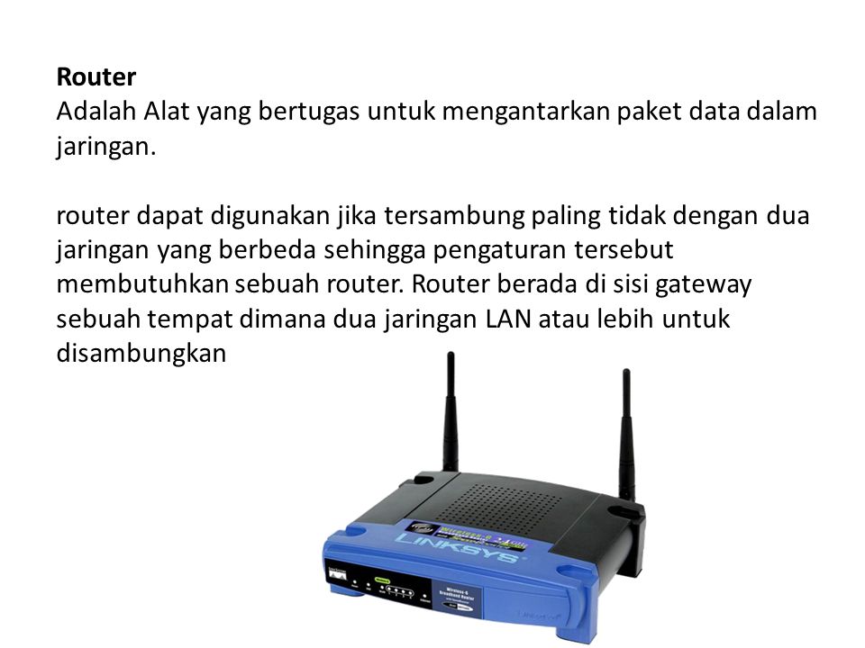 Router Adalah Alat yang bertugas untuk mengantarkan paket data dalam jaringan.