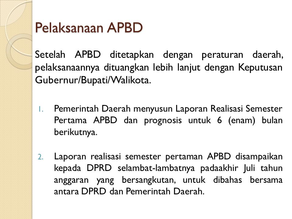 Pelaksanaan APBD Setelah APBD ditetapkan dengan peraturan daerah, pelaksanaannya dituangkan lebih lanjut dengan Keputusan Gubernur/Bupati/Walikota.