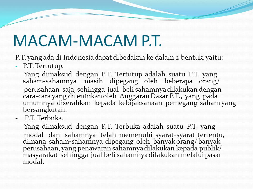 MACAM-MACAM P.T. P.T. yang ada di Indonesia dapat dibedakan ke dalam 2 bentuk, yaitu: P.T. Tertutup.