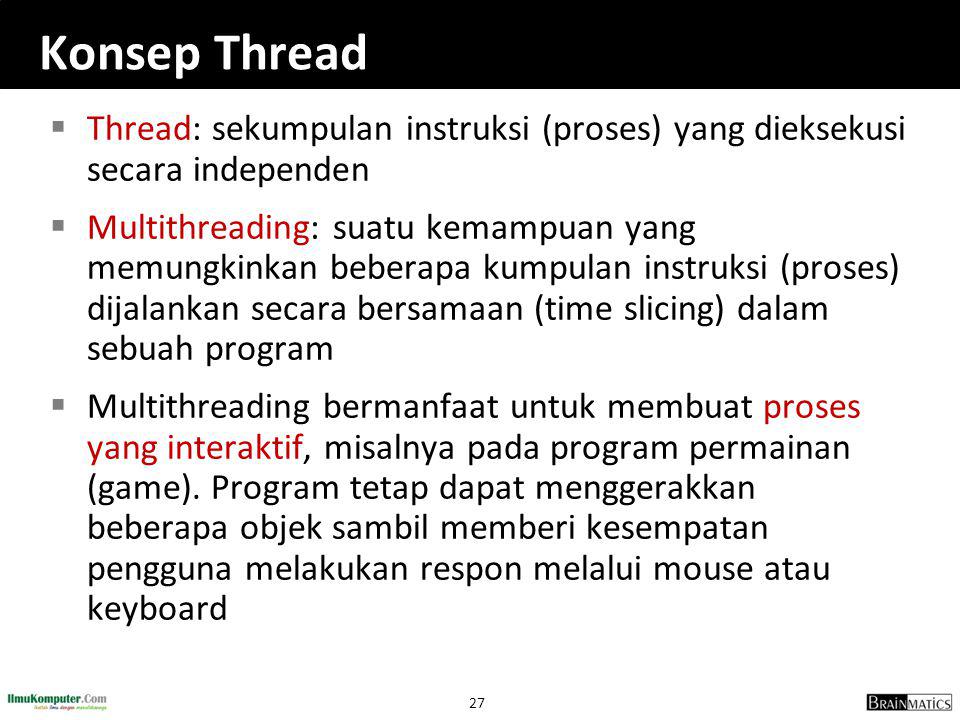 Konsep Thread Thread: sekumpulan instruksi (proses) yang dieksekusi secara independen.