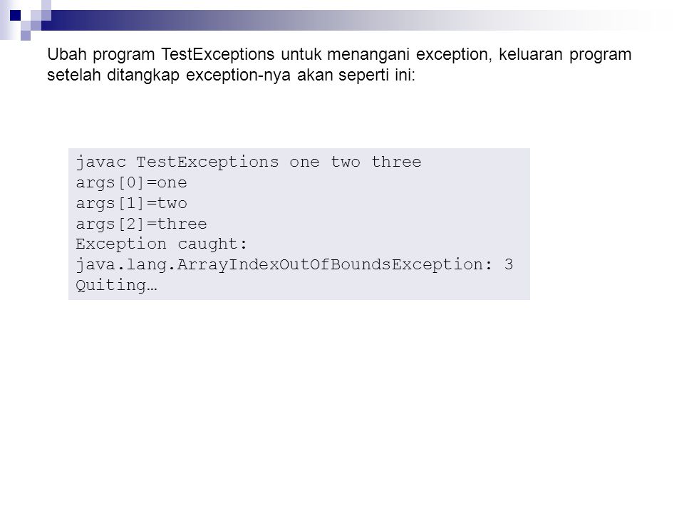 Ubah program TestExceptions untuk menangani exception, keluaran program setelah ditangkap exception-nya akan seperti ini: