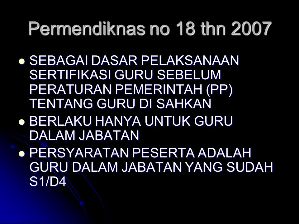 Permendiknas no 18 thn 2007 SEBAGAI DASAR PELAKSANAAN SERTIFIKASI GURU SEBELUM PERATURAN PEMERINTAH (PP) TENTANG GURU DI SAHKAN.