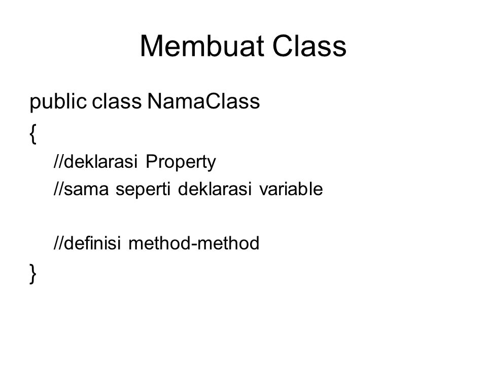 Membuat Class public class NamaClass { } //deklarasi Property