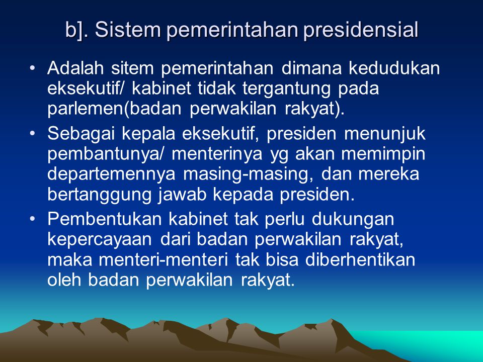 b]. Sistem pemerintahan presidensial
