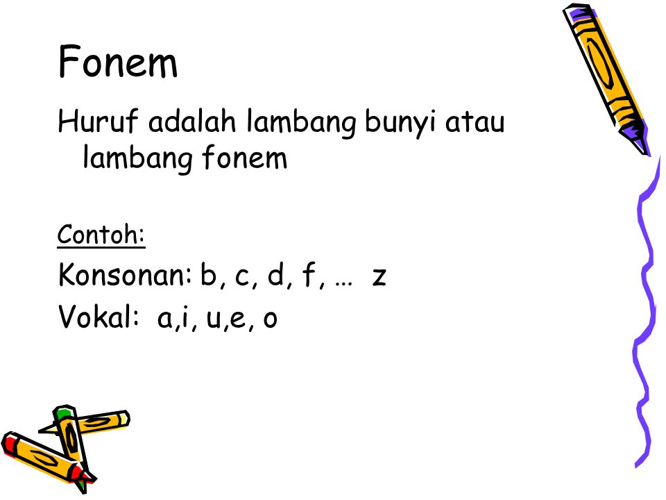 Fonem Huruf adalah lambang bunyi atau lambang fonem