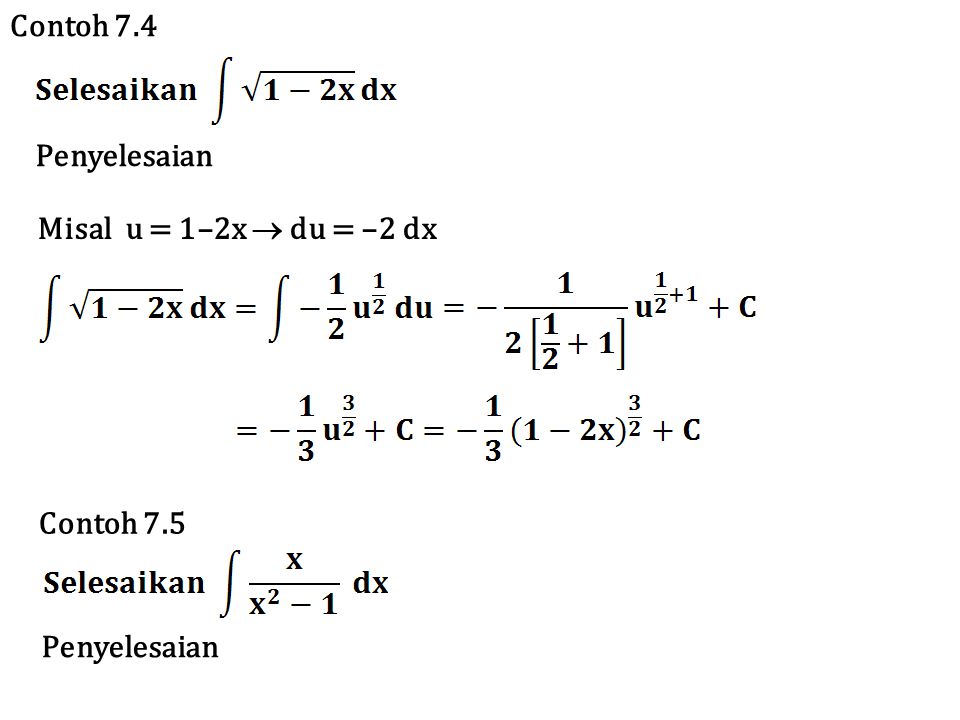 Contoh 7.4 Penyelesaian Misal u = 1–2x  du = –2 dx Contoh 7.5 Penyelesaian