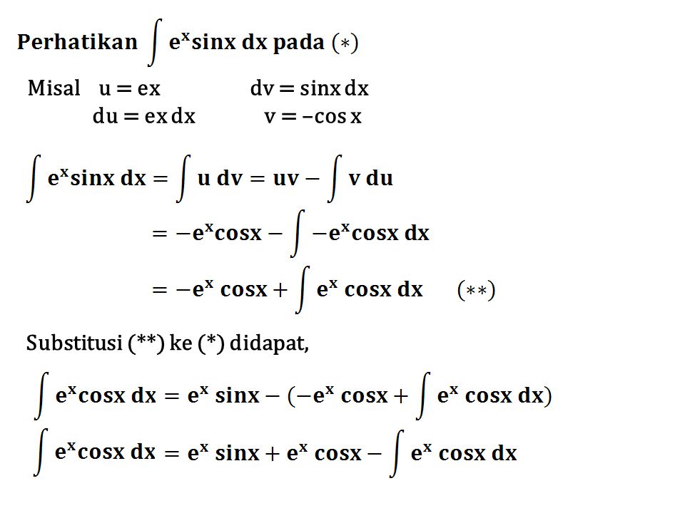 Misal u = ex dv = sinx dx du = ex dx v = –cos x Substitusi (**) ke (*) didapat,