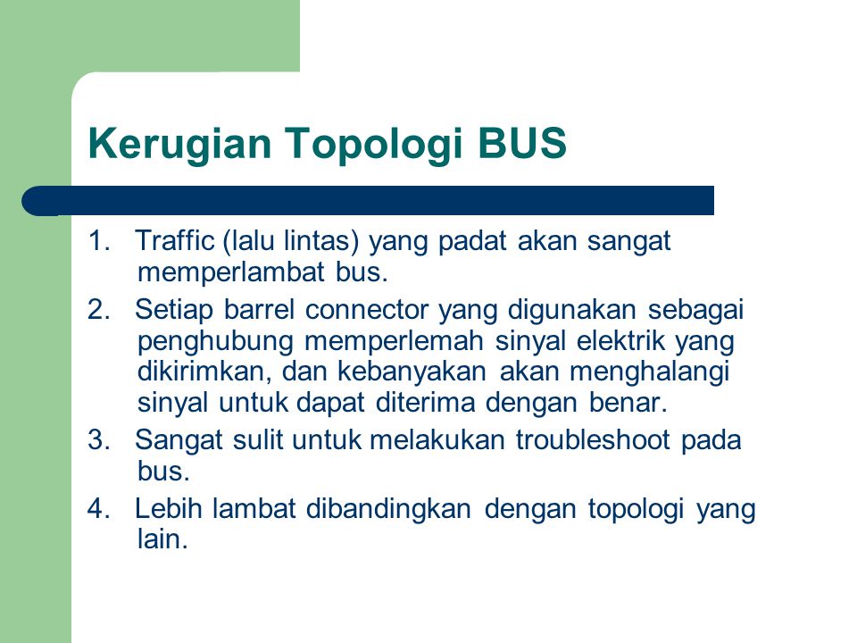 Kerugian Topologi BUS 1. Traffic (lalu lintas) yang padat akan sangat memperlambat bus.