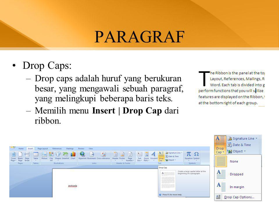 PARAGRAF Drop Caps: Drop caps adalah huruf yang berukuran besar, yang mengawali sebuah paragraf, yang melingkupi beberapa baris teks.