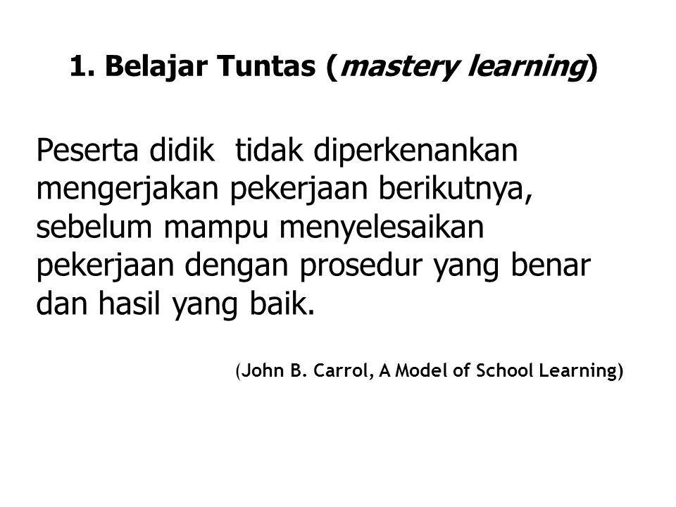 1. Belajar Tuntas (mastery learning)