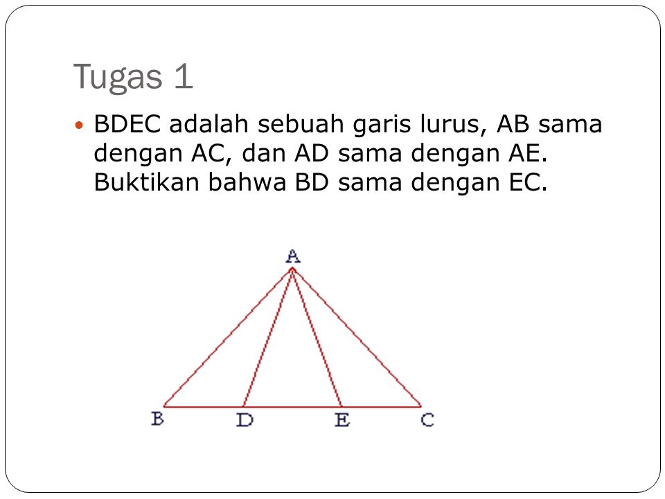 Tugas 1 BDEC adalah sebuah garis lurus, AB sama dengan AC, dan AD sama dengan AE.
